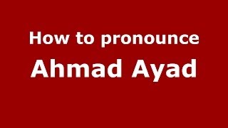 How to pronounce Ahmad Ayad