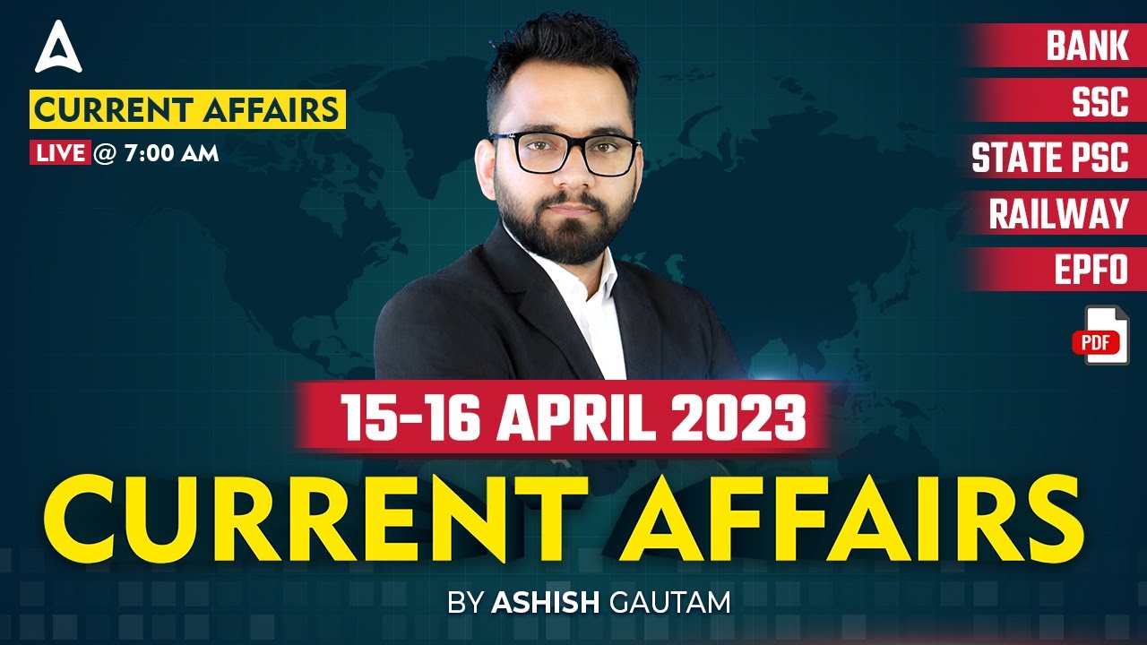 15-16 April 2023 Current Affairs | Current Affairs Today | Current Affairs by Ashish Gautam