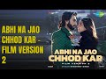 Abhi Na Jao Chhod Kar Film Version 2
