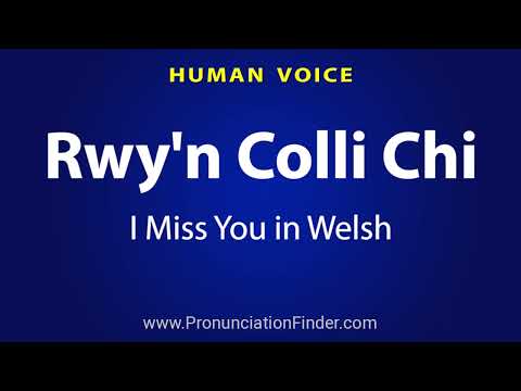 How To Pronounce Rwy'n Colli Chi - I Miss You in Welsh
