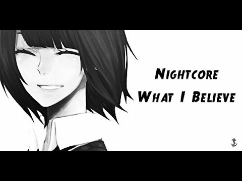 [Nightcore]   - What I Believe {Lyrics in descr.}
