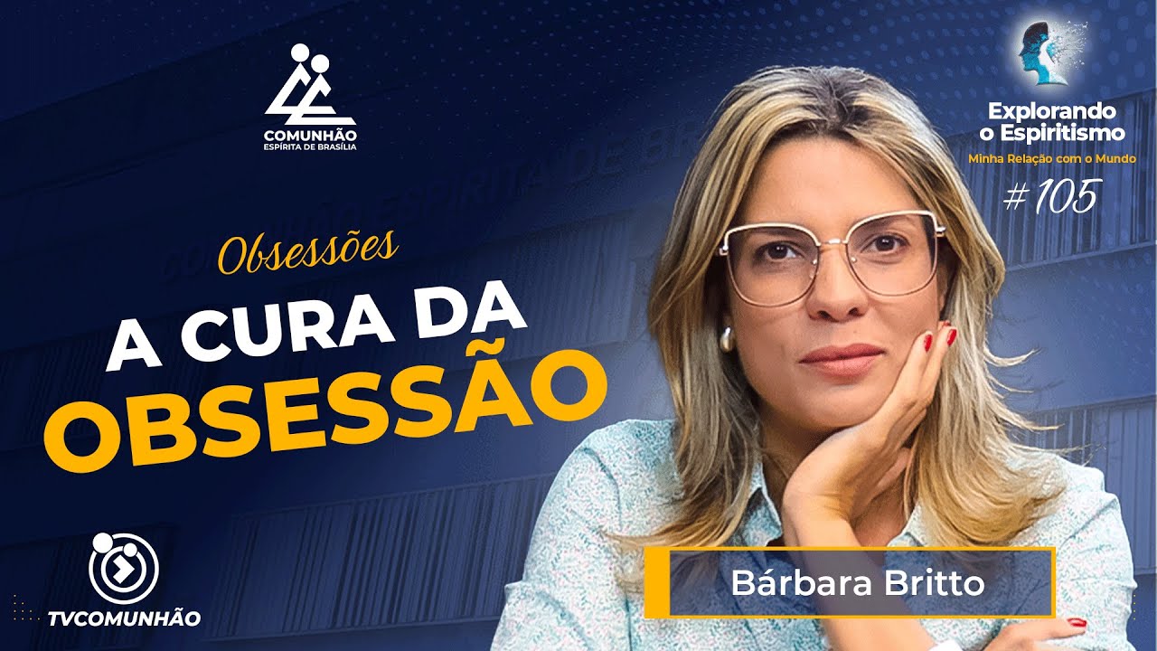 #105 - A Cura da Obsessão: O Poder do Esforço Pessoal - Bárbara Britto [Explorando o Espiritismo]
