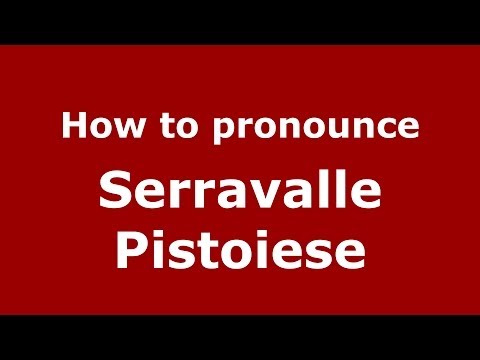 How to pronounce Serravalle Pistoiese (Italian/Italy) - PronounceNames.com