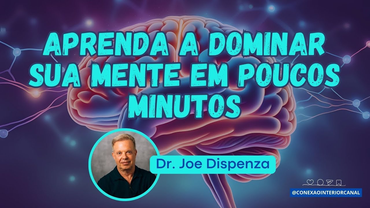 Aprenda a dominar sua mente em poucos minutos | Dr. Joe Dispenza