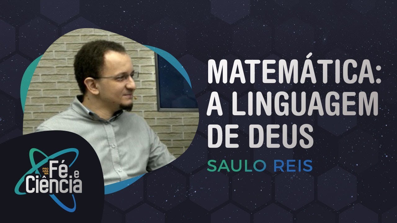 Matemática: A linguagem de Deus | Saulo Reis | Episódio 08 | Fé e Ciência