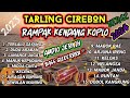 TARLING CIREBONAN TERBARU 2023 RAMPAK DANGDUT KOPLO TERBAIK TANPA IKLAN