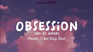 Obsession (No Es Amor) || Frankie J And Baby Bash (Lyrics)