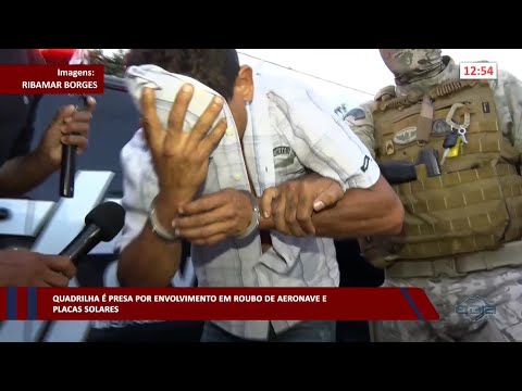 Quadrilha é presa por envolvimento em roubo de aeronave e placas solares 17 03 2023
