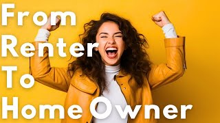 From Renter to Homeowner in 30 Days or Less!