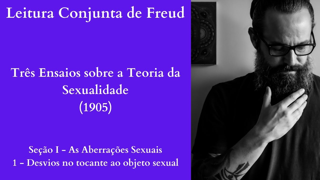 Três Ensaios sobre a Teoria da Sexualidade I Desvios no tocante ao objeto sexual [Leitura Conjunta]