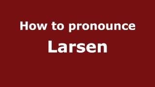 How to pronounce Larsen