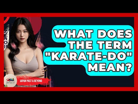 What Does The Term "Karate-Do" Mean? - Japan Past and Present