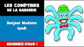 LES COMPTINES DE LA GARDERIE = Bonjour Madame lundi