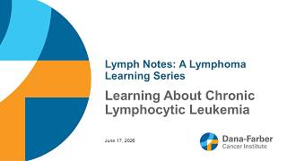 Learning About Chronic Lymphocytic Leukemia | Lymph Notes: A Lymphoma Learning Series