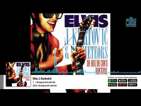Elvis J.Kurtović | Da bog da crk'o rok'n'rol