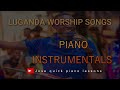 A Collection Of Ugandan Worship Gospel Piano Instrumental Songs Luganda Worship Prayermood