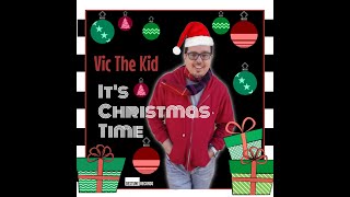 It&#39;s Christmas Time - Vic The Kid (El Sucio)