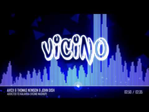 Avicii & Thomas Newson & John Dish - Addicted to Kalavela (Vicino Mashup)