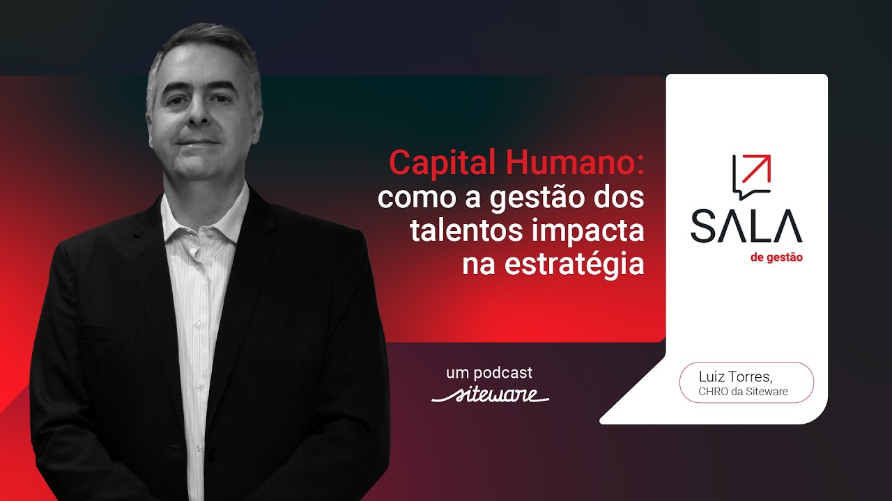 Sala de Gestão: Impactos da gestão de talentos na estratégia, com Luiz Torres, CHRO da Siteware