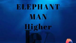 Elephant Man  - Higher Level