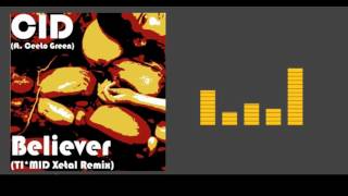 CID ft. CeeLo Green - Believer (TI*MID Xetal Remix)