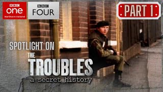 Spotlight on the Troubles: A Secret History - Part 1 (WITH SUBTITLES)