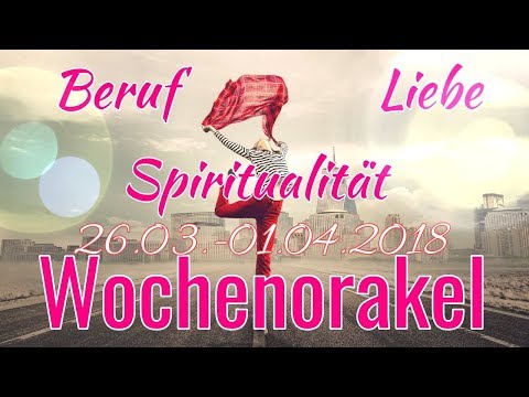 Wochenorakel 26.03.-01.04.2018 | Liebe | Beruf | Spiritualität | Wochenreading