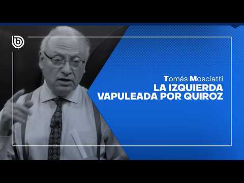 Comentario de Tomás Mosciatti: La izquierda vapuleada por Quiroz