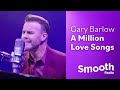 Gary Barlow - A Million Love Songs | Smooth Sessions | Smooth Radio