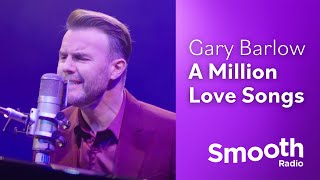 Gary Barlow - A Million Love Songs | Smooth Sessions | Smooth Radio