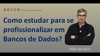 Como estudar para ser um profissional de Bancos de Dados