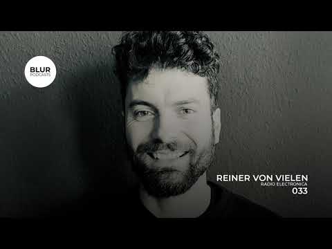 Blur Podcasts 033 - Reiner Von Vielen (Radio Electronica)
