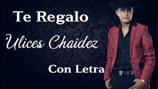 Te Regalo - Ulices Chaidez CON LETRA