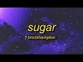 BROCKHAMPTON - SUGAR (Lyrics) | spending all my nights alone waiting for you to call me