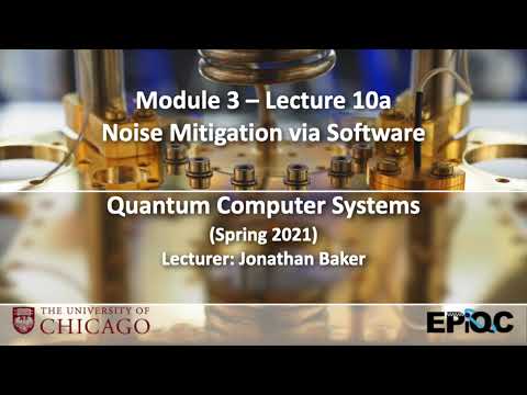 Lecture10a: Error Mitigation in Software | Quantum Computer Systems @ UChicago, Jonathan Baker