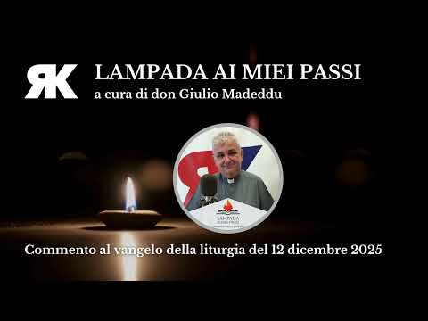 Lampada ai miei passi. Commento al Vangelo del 12 dicembre 2025