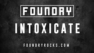 Foundry - Intoxicate video