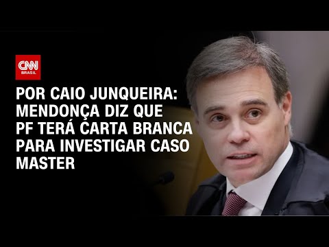 Mendonça diz que PF terá carta branca para investigar caso Master | LIVE CNN