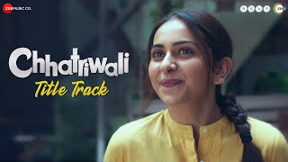 Chhatriwali - Title Track | Rakul Preet, Sumeet Vyas | Sunidhi Chauhan | Rohan Rohan | Tejas Deoskar