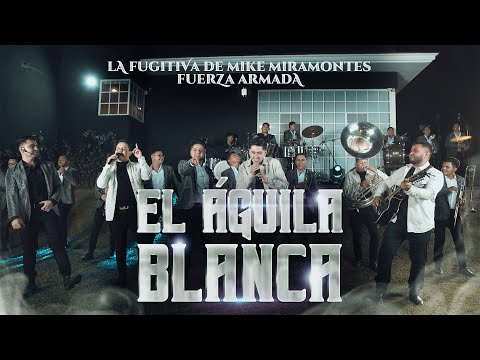 La Fugitiva De Mike Miramontes Ft. Fuerza Armada - El Águila Blanca (En Vivo)