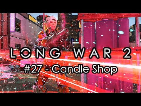 Long War 2 - Legend #27 "Candle Shop" - XCOM 2 Let's Play: Long War 2 Gameplay Mod