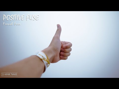 Positive Fuse - French Fuse | 2-hour tune | Endless loop