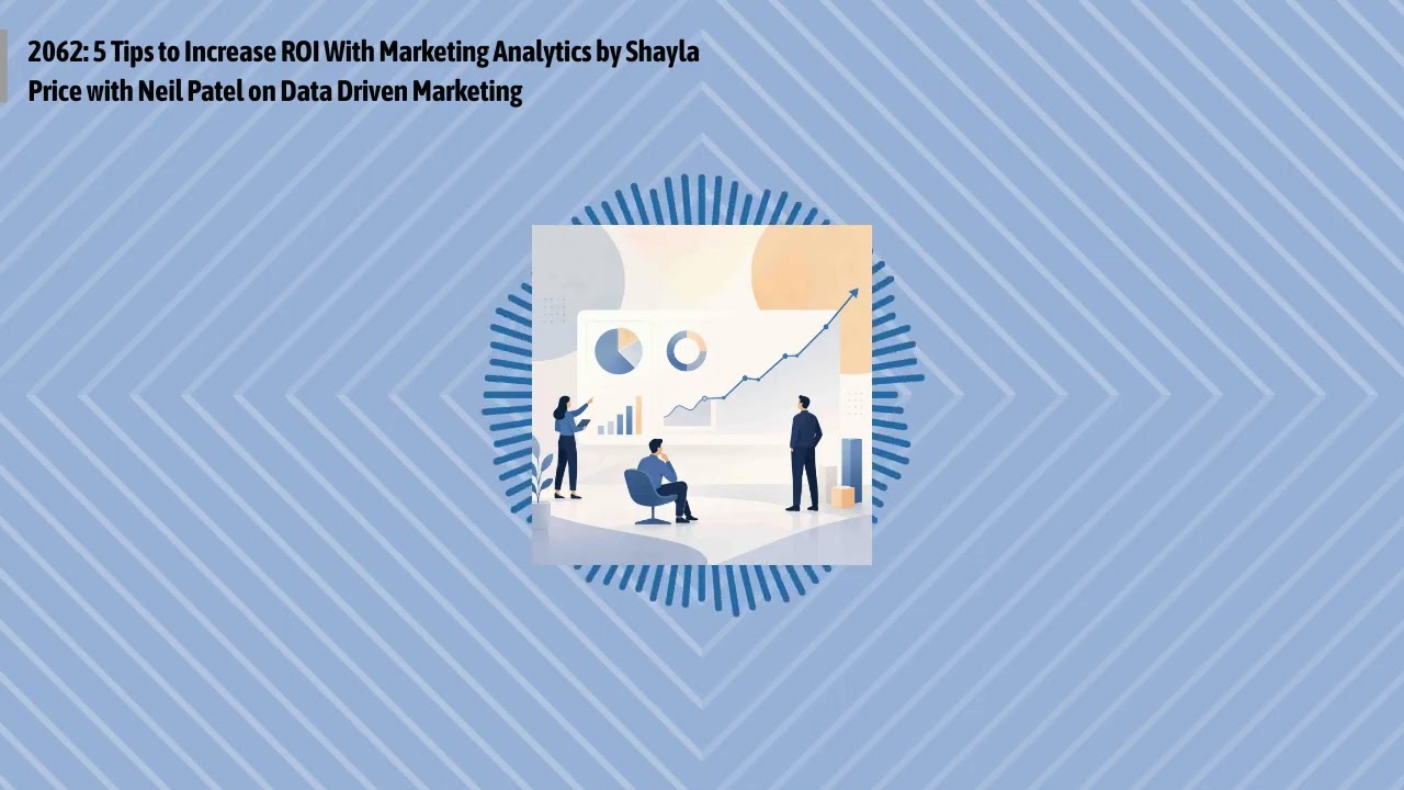 2062: 5 Tips to Increase ROI With Marketing Analytics by Shayla Price with Neil Patel on Data...