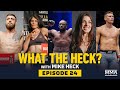 What the Heck: Episode 24 (w/Wonderboy, Dern, Meerchaert, Avila and Knight) - MMA Fighting