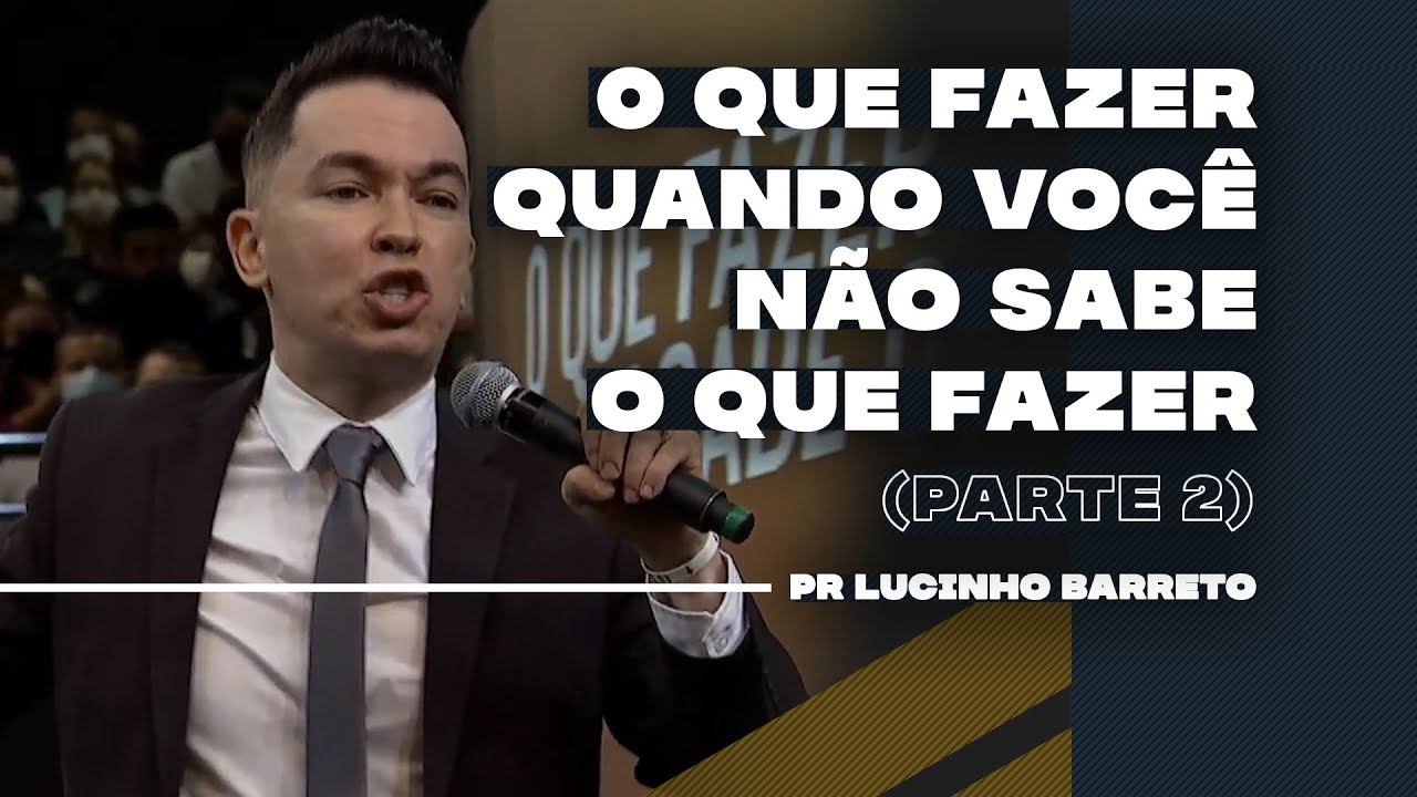 O que fazer quando você não sabe o que fazer | Parte 2 | 03 | Pr Lucinho
