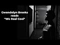 GWENDOLYN BROOKS reads "We Real Cool" - Poets Speak GWENDOLYN BROOKS reads "We Real Cool"