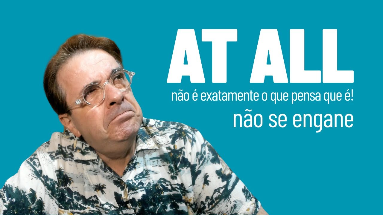 At All - Não é o que pensa que é! Não complique! Dica de Inglês do Tio Beto