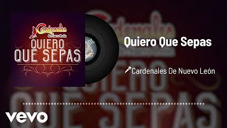 Cardenales De Nuevo León - Quiero Que Sepas (Audio)