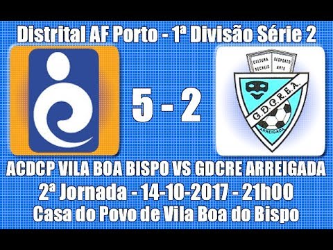 Distrital AF Porto 1ª Divisão Série 2 - 2ª Jorn. "ADCCP Vila Boa Bispo Vs GDCRE Arreigada" 2017/18