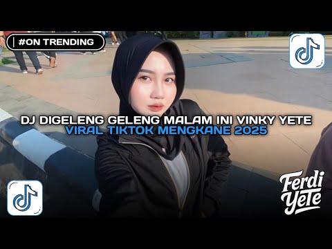 DJ DIGELENG GELENG MALAM INI VINKY YETE VIRAL TIKTOK MENGKANE YANG KALIAN CARI 2025 !!